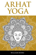 Arhat Yoga: A Complete Description of the Spiritual Pathway to the Sambhogakaya Yoga Attainment - Paperback