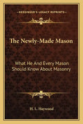 The Newly-Made Mason: What He and Every Mason Should Know about Masonry - Paperback