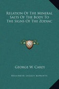 Relation of the Mineral Salts of the Body to the Signs of the Zodiac - Hardcover