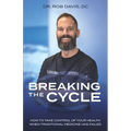 Breaking the Cycle: How to Take Control of Your Health When Traditional Medicine Has Failed - Paperback