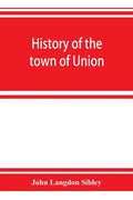 History of the town of Union, in the county of Lincoln, Maine, to the middle of the nineteenth century - Paperback