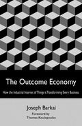 The Outcome Economy: How the Industrial Internet of Things is Transforming Every Business - Paperback