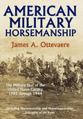 American Military Horsemanship: The Military Riding Seat of the United States Cavalry, 1792 Through 1944 - Hardcover