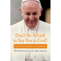 Don't Be Afraid to Say Yes to God!: Pope Francis Speaks to Young People - Paperback