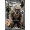 Cryptids of the Appalachian Heartland- a Little Field Guide to the Mysterious Creatures of Ohio, West Virginia, Kentucky, and Pennsylvania - Paperback