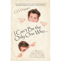 I Can't Be the Only One Who...: A Collection of Unique Reflections and Private Thoughts from Ordinary People - Paperback