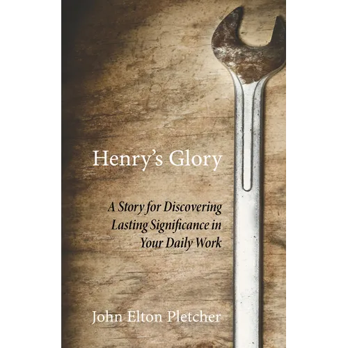 Henry's Glory: A Story for Discovering Lasting Significance in Your Daily Work - Hardcover