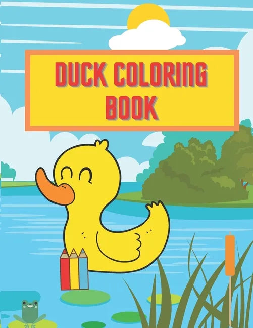 Duck Coloring Book: Perfect Gift For Every Kid Boys And Girls Activity Pages Learn About Nature - Paperback