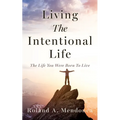 Living The Intentional Life: The Life You Were Born To Live - Paperback