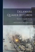 Delaware Quaker Records: Duck Creek Monthly Meeting, Kent County - Paperback