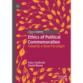 Ethics of Political Commemoration: Towards a New Paradigm - Hardcover