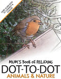 Mum's Book of Relaxing Dot-to-dot: Animals & Nature - Paperback