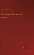 The Pathfinder; Or, The Inland Sea: in large print - Hardcover
