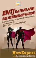 ENTJ Dating and Relationships Guide: A Quick Guide on Dating, Relationships, and Love for the ENTJ MBTI Personality Type - Paperback