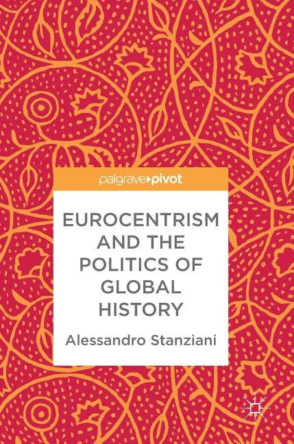 Eurocentrism and the Politics of Global History - Hardcover