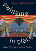 Swinging in Place: Porch Life in Southern Culture - Paperback