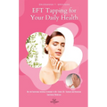 EFT Tapping for Your Daily Health: Use the Emotional Freedom Technique to De-Stress, Re-Energize and Overcome Emotional Problems - Paperback