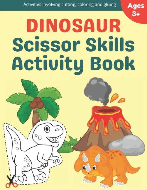 Dinosaur Scissor Skills Activity Book: A Preschool Cutting, Coloring And Pasting Workbook For Kids Ages 3-5 - Paperback