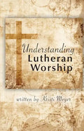 Understanding Lutheran Worship - Paperback