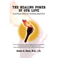 The Healing Power of Our Love: Autobiography of a healing physician - Paperback