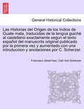 Las Historias del Origen de los Indios de Guate mala, traducidas de la lengua guiché al castellano exactamente segun el texto español del manuscrits o - Paperback