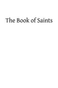 The Book of Saints: A Dictionary of Servants of God Canonized by the Catholic Church: Extracted From the Roman and Other Martyrologies - Paperback