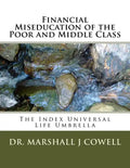 Financial Miseducation of the Poor and Middle Class: The Index Universal Life Umbrella - Paperback