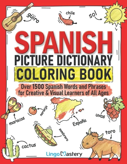 Spanish Picture Dictionary Coloring Book: Over 1500 Spanish Words and Phrases for Creative & Visual Learners of All Ages - Paperback