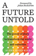 A Future Untold: The Power of Story to Transform the World and Ourselves - Paperback