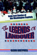 The Legends of Landover: Long-Lost Stories of the Washington Capitals - Paperback