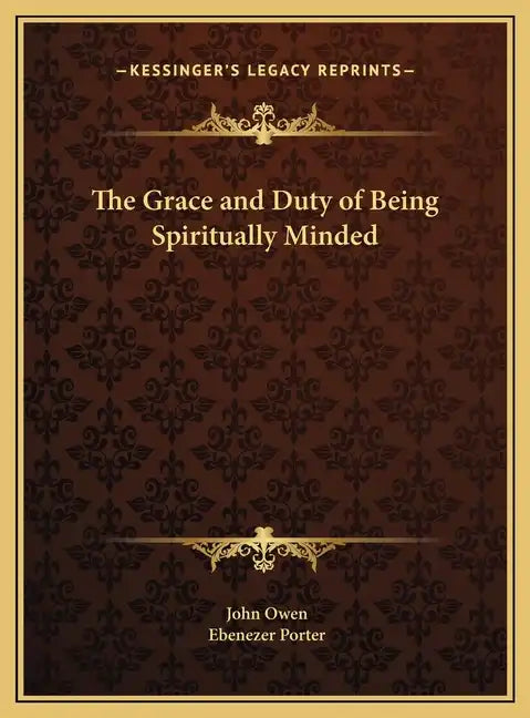 The Grace and Duty of Being Spiritually Minded - Hardcover