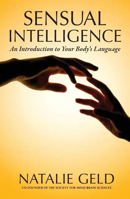 Sensual Intelligence: An Introduction To Your Body's Language - Paperback
