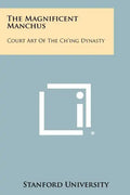 The Magnificent Manchus: Court Art of the Ch'ing Dynasty - Paperback