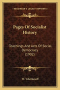 Pages Of Socialist History: Teachings And Acts Of Social Democracy (1902) - Paperback