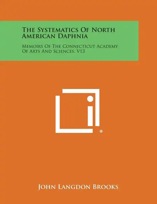 The Systematics of North American Daphnia: Memoirs of the Connecticut Academy of Arts and Sciences, V13 - Paperback