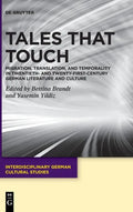 Tales That Touch: Migration, Translation, and Temporality in Twentieth- And Twenty-First-Century German Literature and Culture - Hardcover