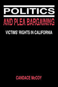 Politics and Plea Bargaining: Victims' Rights in California - Paperback