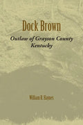 Dock Brown: Outlaw of Grayson County, Kentucky - Paperback
