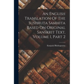 An English Translation Of The Sushruta Samhita Based On Original Sanskrit Text, Volume 1, Part 2 - Paperback