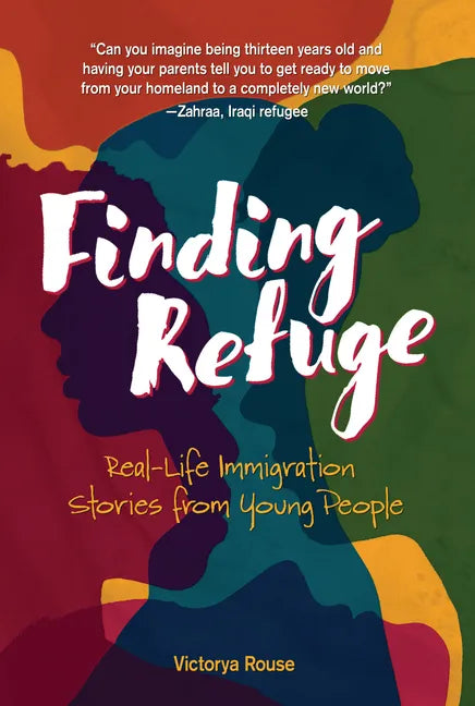 Finding Refuge: Real-Life Immigration Stories from Young People - Library Binding