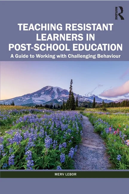 Teaching Resistant Learners in Post-School Education: A Guide to Working with Challenging Behaviour - Paperback