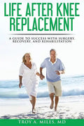 Life After Knee Replacement: A Guide to Success with Surgery, Recovery, and Rehabilitation - Paperback