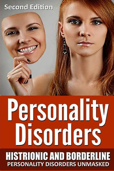 Personality Disorders: Histronic and Borderline Personality Disorders Unmasked - Paperback