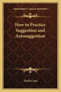 How to Practice Suggestion and Autosuggestion - Paperback