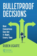 Bulletproof Decisions: How Executives Can Get It Right, Every Time - Paperback