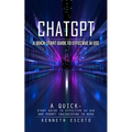 Chatgpt: A Quick-start Guide to Effective Ai Use (Complete Guide to Chatgpt From Beginners to Experts) - Paperback