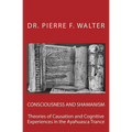 Consciousness and Shamanism: Theories of Causation and Cognitive Experiences in the Ayahuasca Trance - Paperback