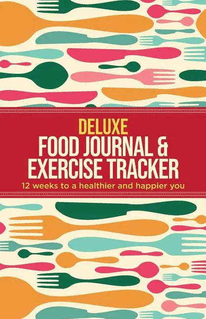 Deluxe Food Journal & Exercise Tracker: 12 weeks to a happier and healthier you - Paperback