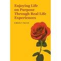 Enjoying Life on Purpose Through Real Life Experiences - Paperback