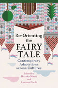 Re-Orienting the Fairy Tale: Contemporary Adaptations Across Cultures - Hardcover